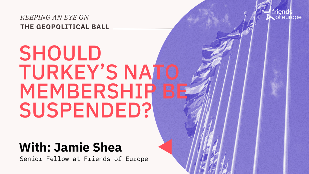 Keeping an Eye on the Geopolitical Ball – Should Turkey’s NATO membership be suspended? 2024