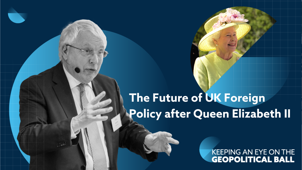 The Future of UK Foreign Policy after Queen Elizabeth II: Time for a Reset? – Keeping an Eye on the Geopolitical Ball