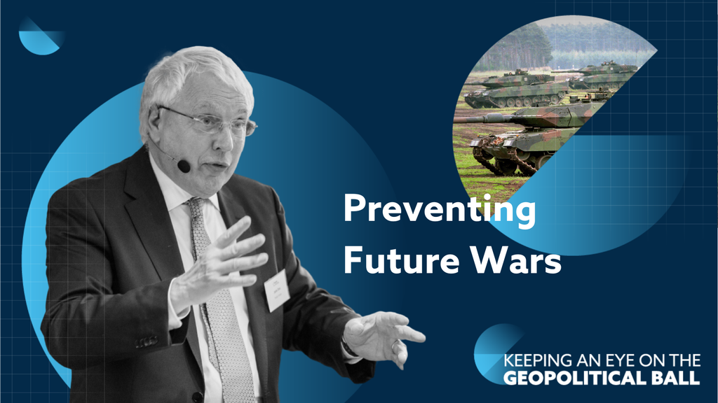 Preventing Future Wars – Keeping an Eye on the Geopolitical Ball