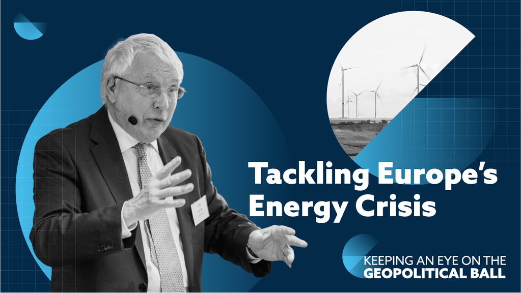 Tackling Europe’s Energy Crisis – Keeping an Eye on the Geopolitical Ball