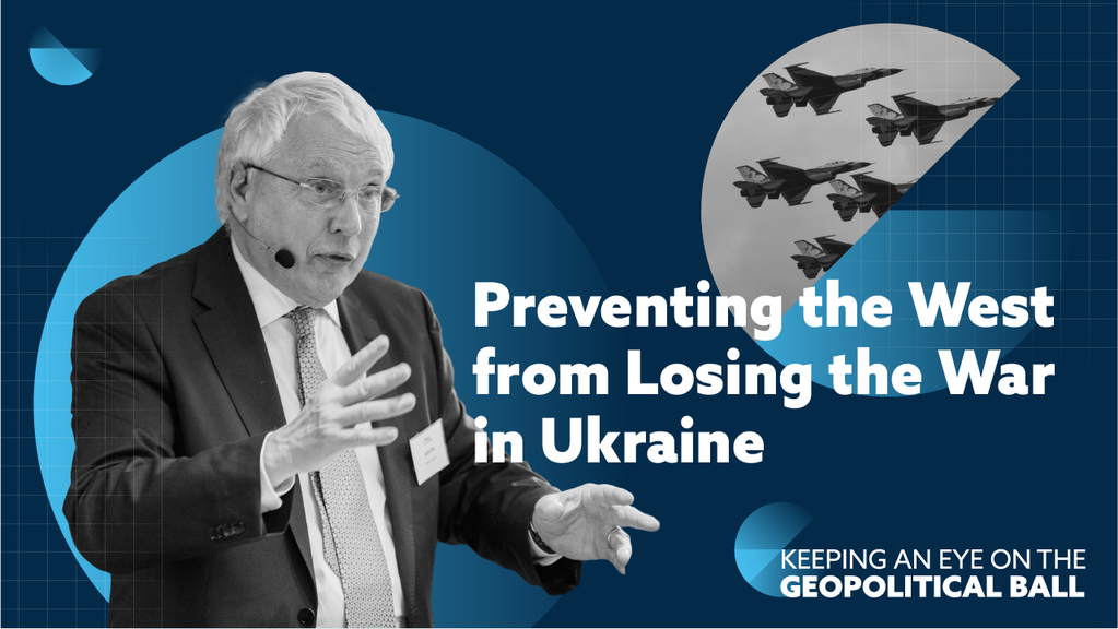 Preventing the West from Losing the War in Ukraine - Keeping an Eye on the Geopolitical Ball