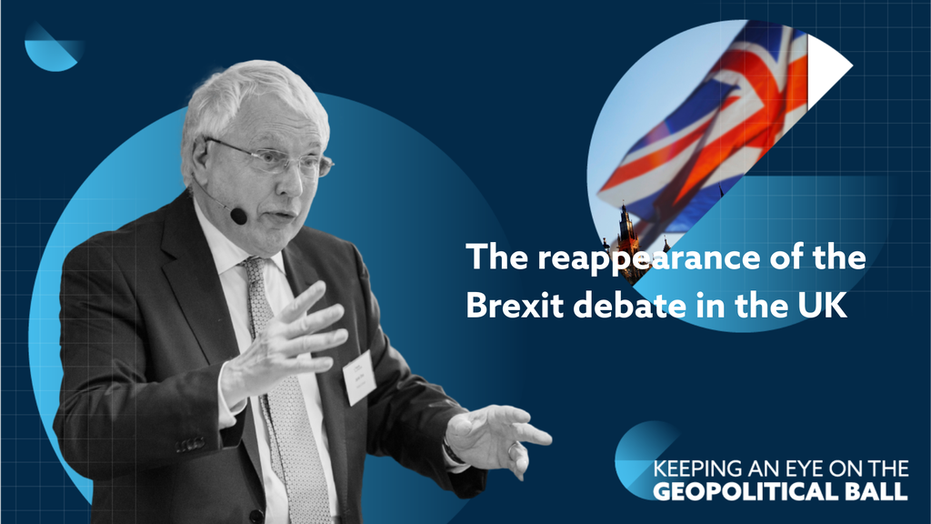 The reappearance of the Brexit debate in the UK – Keeping an Eye on the Geopolitical Ball