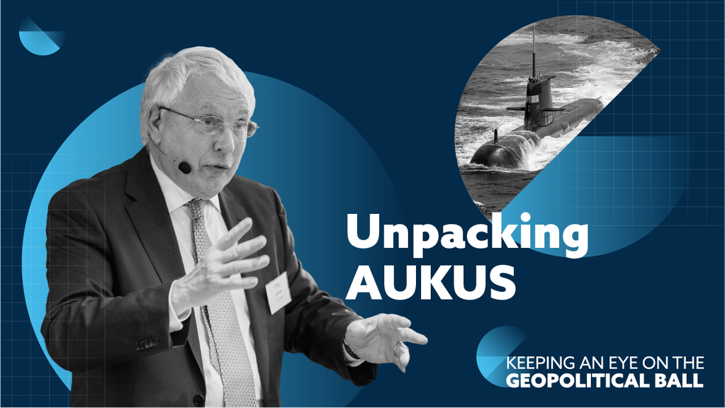 Unpacking AUKUS - Keeping an Eye on the Geopolitical Ball