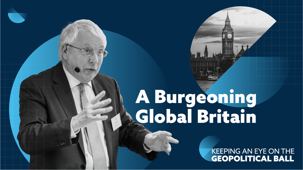 A Burgeoning Global Britain - Keeping an Eye on the Geopolitical Ball