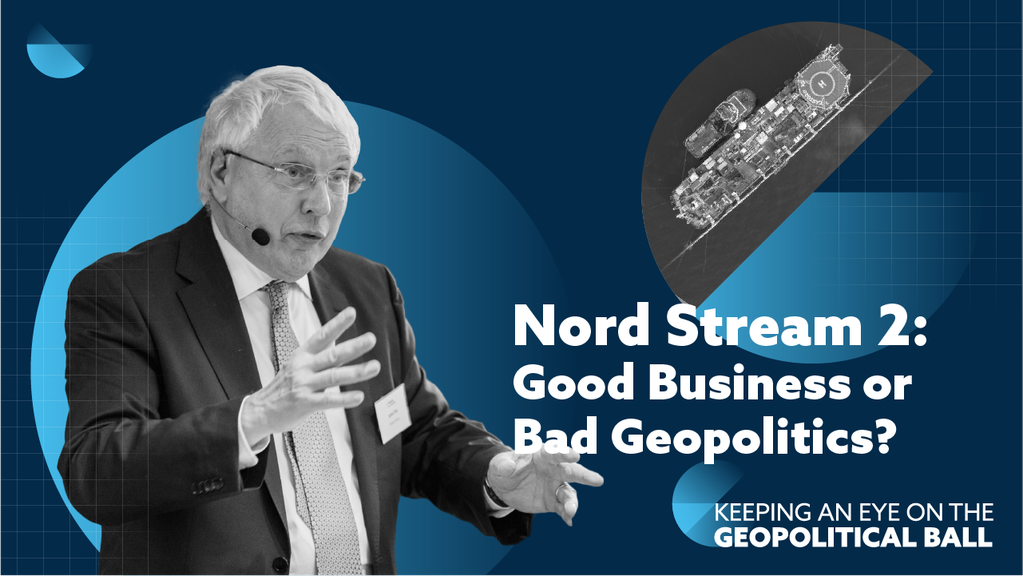 Nord Stream 2: Good Business or Bad Geopolitics?