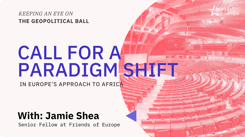 Keeping an Eye on the Geopolitical Ball – Call for a paradigm shift in Europe’s approach to Africa 2024