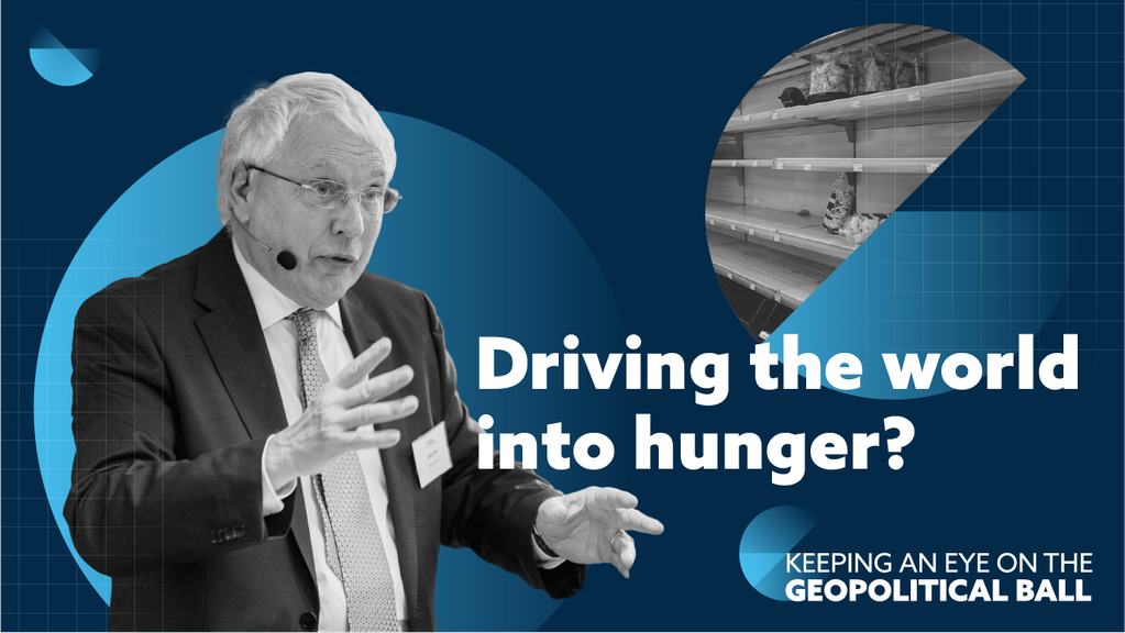 Driving the world into hunger? – Keeping an Eye on the Geopolitical Ball