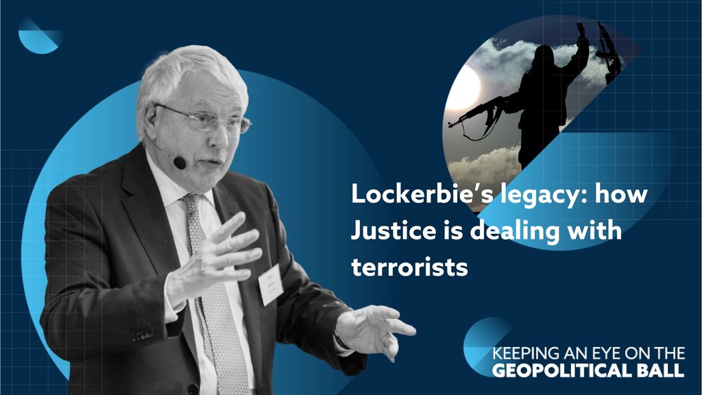 Lockerbie’s legacy: how Justice is dealing with terrorists – Keeping an Eye on the Geopolitical Ball