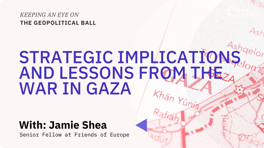 Strategic implications and lessons from the war in Gaza – Keeping an Eye on the Geopolitical Ball