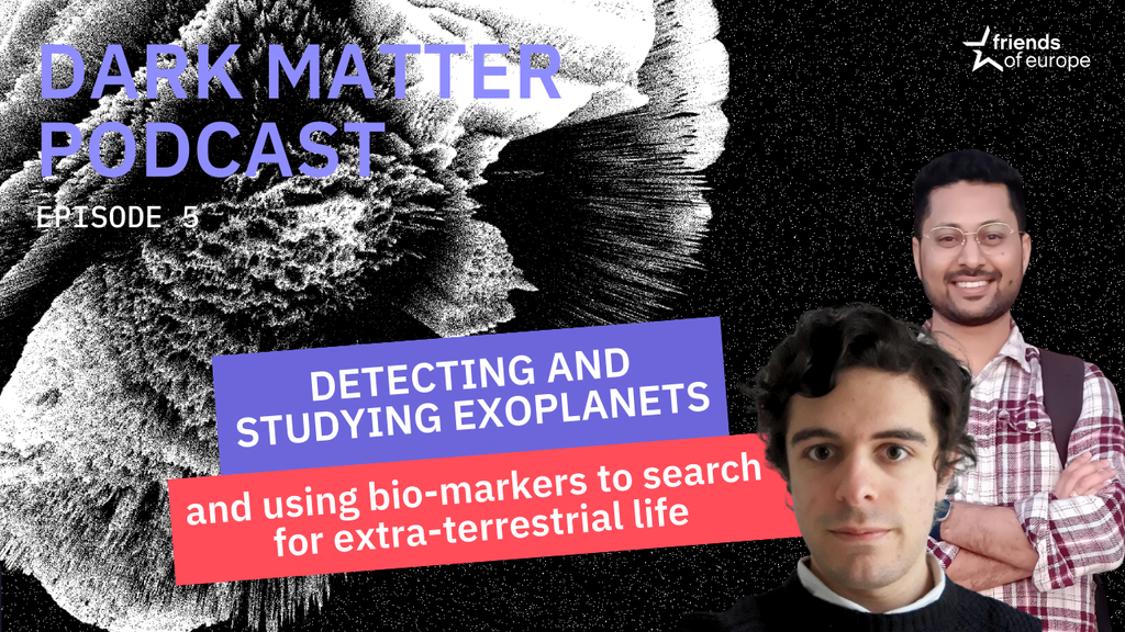 Friends of Europe Dark Matter Podcast Germain Garreau & Kaustubh Hakim on exoplanets and extra-terrestrial life