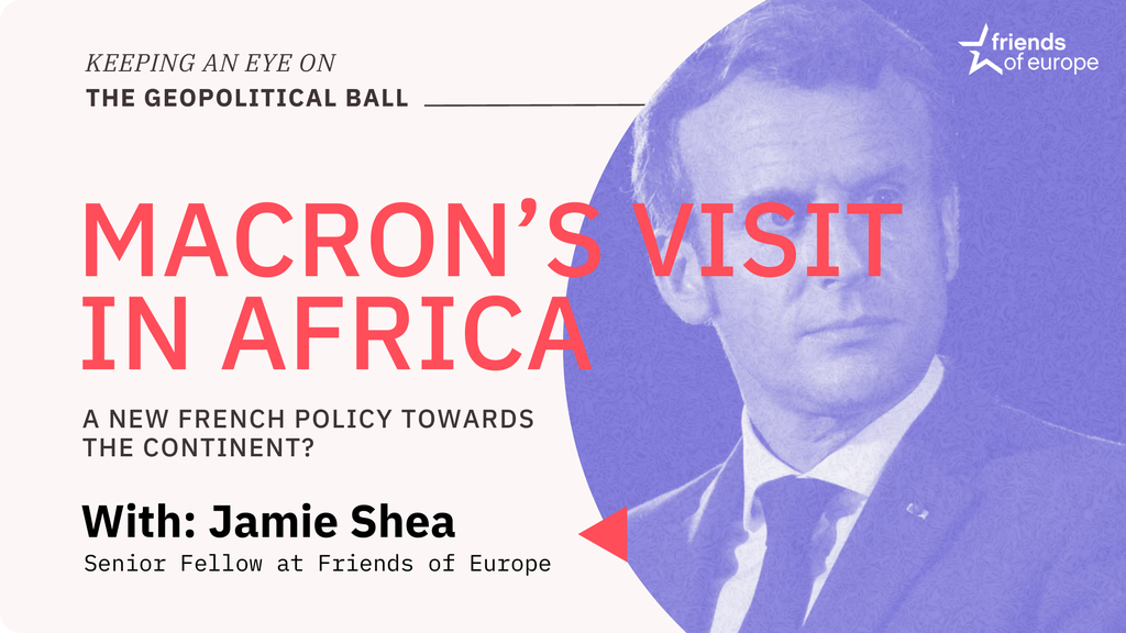 Macron’s visit in Africa, a new French policy towards the continent? – Keeping an Eye on the Geopolitical Ball