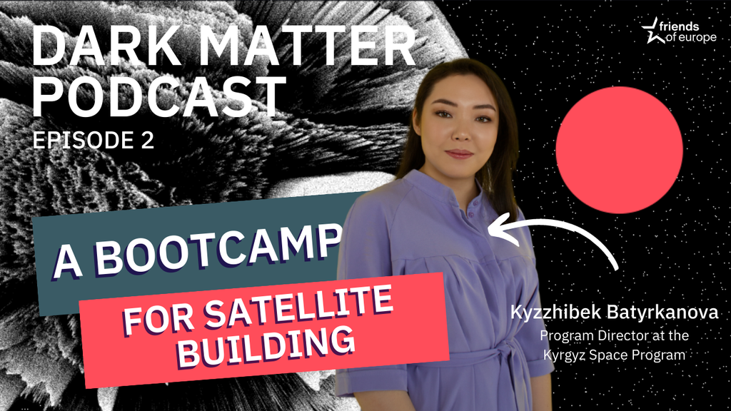 Dark Matter Podcast Friends of Europe Kyzzhibek Batyrkanova Episode 2