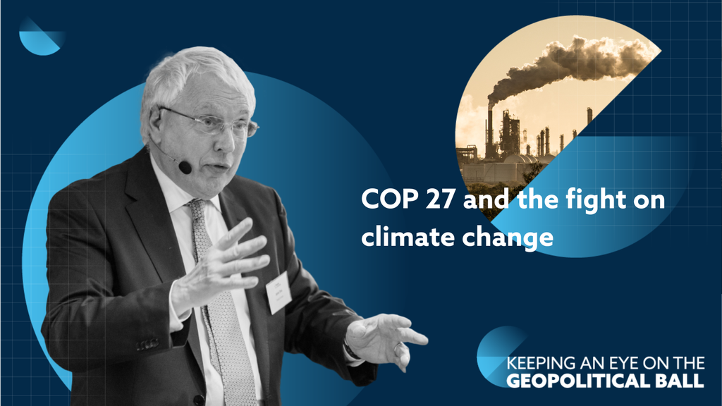 COP 27 and the fight on climate change – Keeping an Eye on the Geopolitical Ball