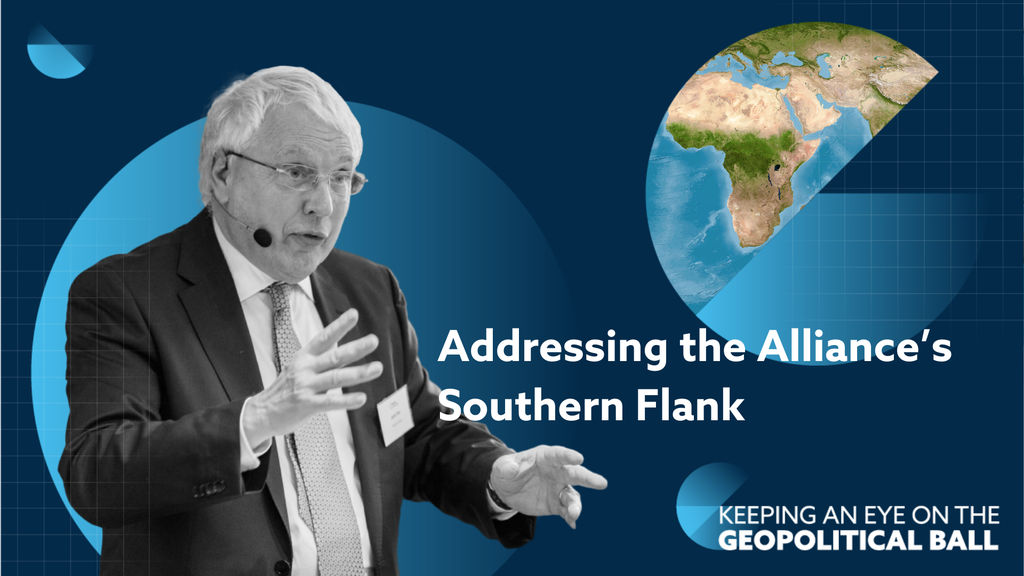 NATO: Addressing the Alliance’s Southern Flank - Keeping an Eye on the Geopolitical Ball
