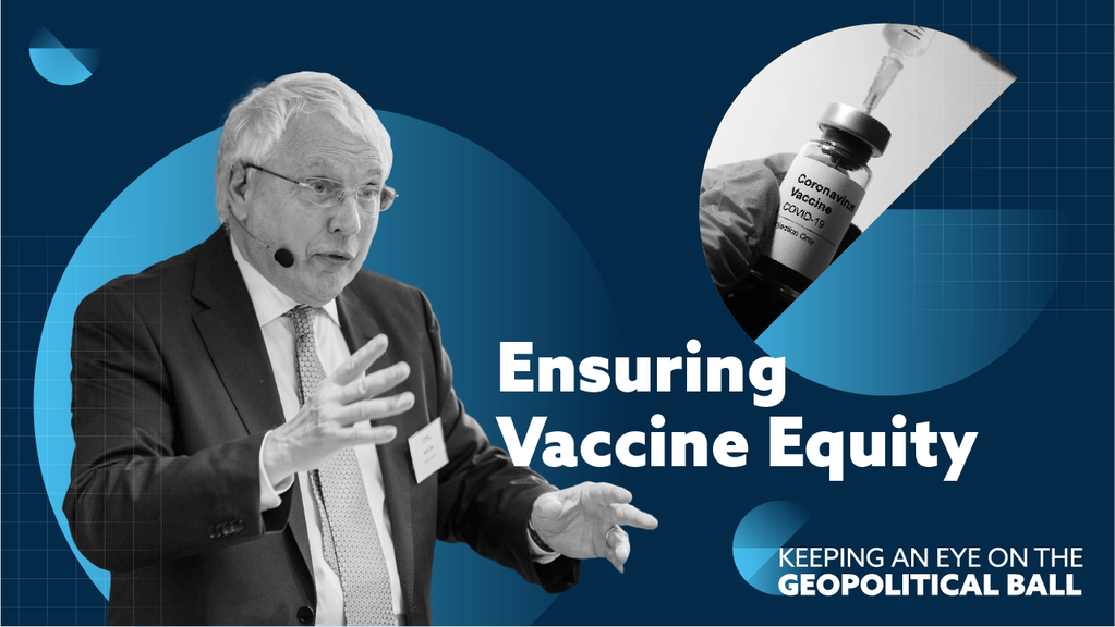 Ensuring Vaccine Equity - Keeping an Eye on the Geopolitical Ball