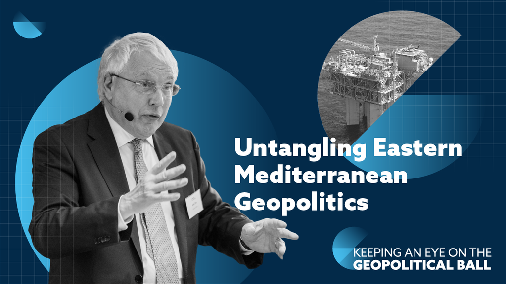 Untangling Eastern Mediterranean Geopolitics - Keeping an Eye on the Geopolitical Ball