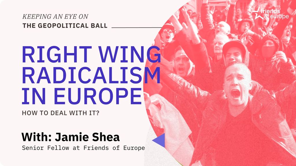 Right Wing Radicalism in Europe: how to deal with it? – Keeping an Eye on the Geopolitical Ball